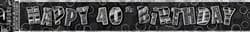 "Happy 40th Birthday" Glitz Black & Silver Foil Banner - 3.6m Long