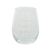 "Good Day, Bad Day, Don't Ask" Novelty Stemless Wine Glass (8x10cm)