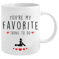 "You're My Favourite Thing To Do" Naughty Novelty Drinking Mug